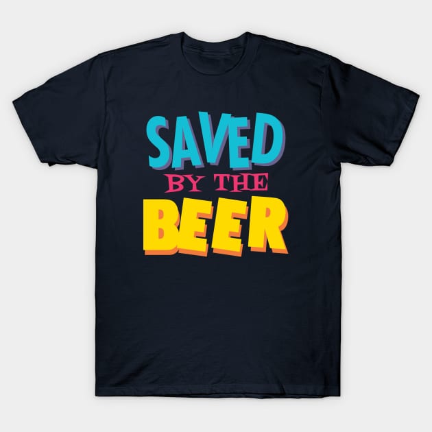 Saved by the beer T-Shirt by Dellan